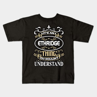 Ethridge Name Shirt It's An Ethridge Thing You Wouldn't Understand Kids T-Shirt